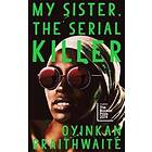 Oyinkan Braithwaite: My Sister, the Serial Killer