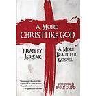 Bradley Jersak: A More Christlike God