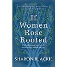 Sharon Blackie: If Women Rose Rooted