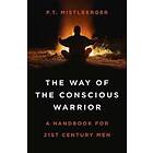 P T Mistlberger: Way of the Conscious Warrior, The