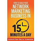 Tom Big Al Schreiter: How to Build Your Network Marketing Business in 15 Minutes a Day