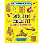 Rob Ives: Build It Make It! Mini Battle Machines