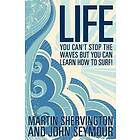Martin Shervington, John Seymour: Life: You Can't Stop the Waves But Can Learn How to Surf!