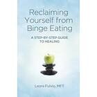 Mft Fulvio Leora: Reclaiming Yourself from Binge Eating A Step-By-Step Guide to 