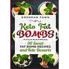 Brendan Fawn: Keto Fat Bombs: 30 Sweet Bomb Recipes and Desserts: Energy Boosting Bombs Cookbook with Healthy Low-Carb B