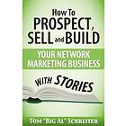 Tom Big Al Schreiter: How To Prospect, Sell and Build Your Network Marketing Business With Stories