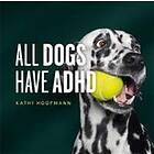Kathy Hoopmann: All Dogs Have ADHD