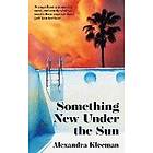 Alexandra Kleeman: Something New Under The Sun