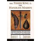 Robert A Johnson: The Fisher King and the Handless Maiden