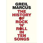 Greil Marcus: The History of Rock 'n' Roll in Ten Songs