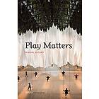 Miguel Sicart: Play Matters