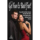 Gregg Michaelsen: How To Get Your Ex Back Fast!: Toy with the Male Psyche and Him Skills only a Dating Coach Knows