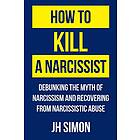 J H Simon: How To Kill A Narcissist