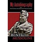 Benito Mussolini: My Autobiography