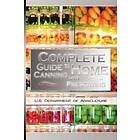 U S Dept of Agriculture: Complete Guide to Home Canning and Preserving