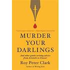 Roy Peter Clark: Murder Your Darlings