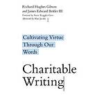 Richard Hughes Gibson, James Edward Beitler, Anne Ruggles Gere, Alan Jacobs: Charitable Writing Cultivating Virtue Through Our Words