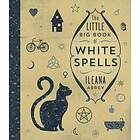 Ileana Abrev: The Little Big Book of White Spells