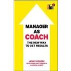 Jenny Rogers: Manager as Coach: The New Way to Get Results