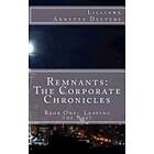Lilliana Annette Deeters: Remnants: The Corporate Chronicles: Book One: Leaving the Nest