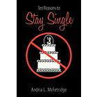Andria L McFetridge: Ten Reasons to Stay Single