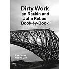 Ray Dexter, Nadine Carr: Dirty Work: Ian Rankin and John Rebus Book-by-Book