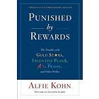 Alfie Kohn: Punished By Rewards: Twenty-Fifth Anniversary Edition