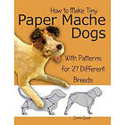 Jonni Good: How to Make Tiny Paper Mache Dogs