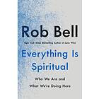 Rob Bell: Everything Is Spiritual