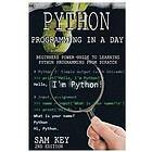Sam Key: Python Programming in a Day: Beginners Power Guide to Learning from Scratch