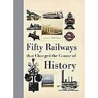 Bill Laws: Fifty Railways that Changed the Course of History