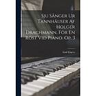 Emil Sjoegren: Sju Sanger Ur Tannhauser Af Holger Drachmann, Foer En Roest Vid Piano. Op. 3