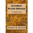 Robert B Boeder: Zambezi River Bridge