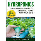 Jason Johns: Hydroponics A Beginners Guide To Growing Food Without Soil