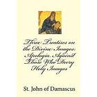 John Of Damascus: Three Treatises on the Divine Images: Apologia Against Those W