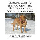 DVM Ross D Clark: Medical, Genetic &; Behavioral Risk Factors of the Dogue de Bordeaux