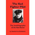 Manfred Von Richthofen: The Red Fighter Pilot