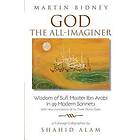 Martin Bidney: God the All-Imaginer: Wisdom of Sufi Master Ibn Arabi in 99 Modern Sonnets