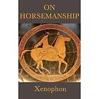 Xenophon Xenophon: On Horsemanship