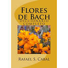 Rafael S Cabal: Flores de Bach: Diccionario completo