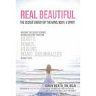 Cindy Heath: Real Beautiful the Secret Energy of Mind, Body, and Spirit