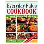 Susan Q Gerald: Everyday Paleo Cookbook: Easy & Delicious Recipes! (More than 100 Recipes)