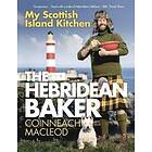 Coinneach MacLeod: The Hebridean Baker: My Scottish Island Kitchen