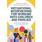 Donald Forrester, David Wilkins, Charlotte Whittaker: Motivational Interviewing for Working with Children and Families