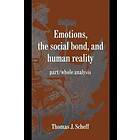 Thomas J Scheff: Emotions, the Social Bond, and Human Reality