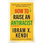 Ibram X Kendi: How To Raise an Antiracist