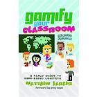 Matthew Farber: Gamify Your Classroom