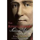 Stacy Schiff: The Revolutionary: Samuel Adams