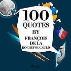 100 Quotes by François de La Rochefoucauld, Ljudbok