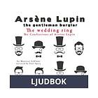 The Wedding-Ring, the Confessions Of Arsène Lupin, Ljudbok